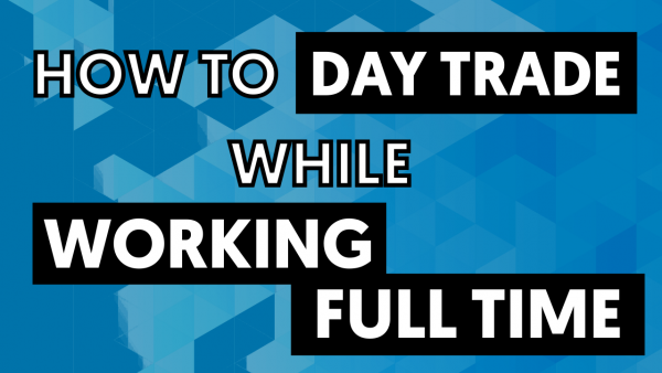 how to day trade while working full time
